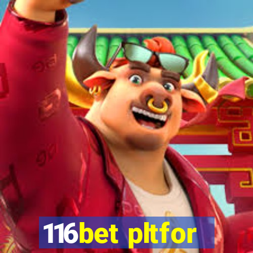 116bet pltfor